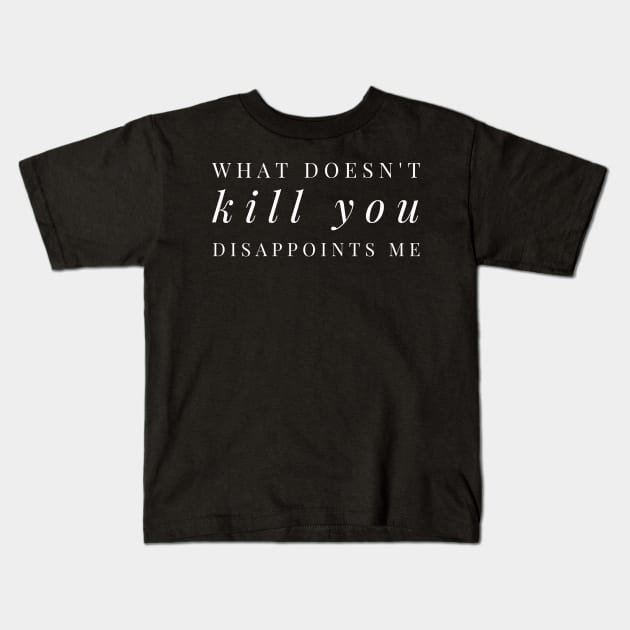 What Doesn't Kill You Disappoints Me - Funny slogan white fashion text design Kids T-Shirt by BlueLightDesign